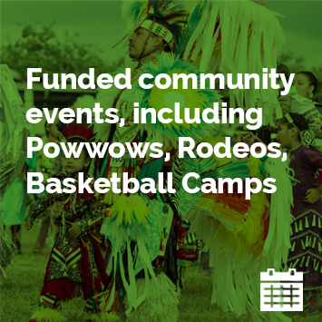 Funded community events, including Powwows, Rodeos, Basketball Camps